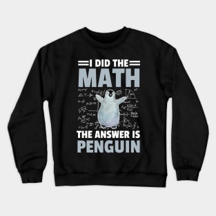 I Did The Math The Answer Is Penguin Funny Mathematician, Humor Mathematics Crewneck Sweatshirt